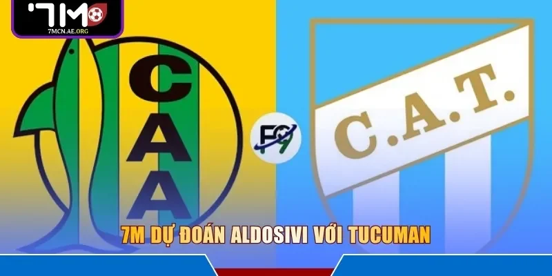 7M dự đoán Aldosivi với Tucuman