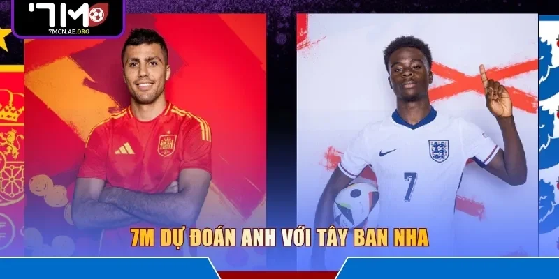 7M dự đoán Anh với Tây Ban Nha