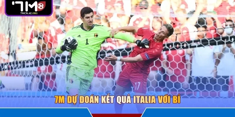 7M dự đoán kết quả Italia với Bỉ
