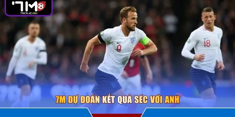 7M dự đoán kết quả Séc với Anh