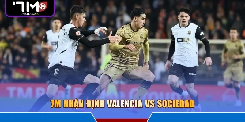 7M nhận định Valencia vs Sociedad