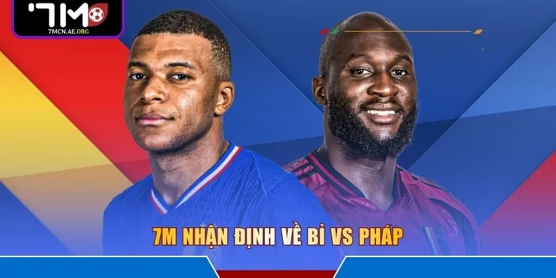 7M nhận định về Bỉ vs Pháp 
