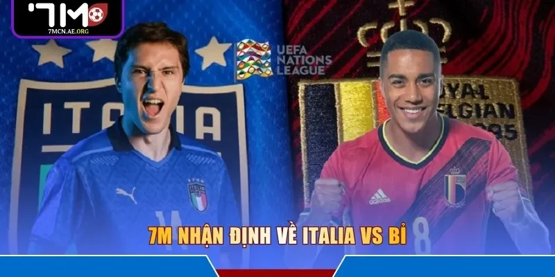 7M nhận định về Italia vs Bỉ