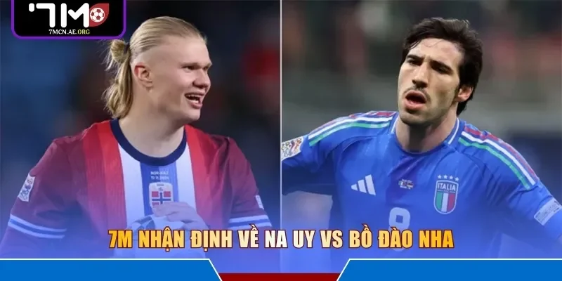 7M nhận định về Na Uy vs Bồ Đào Nha