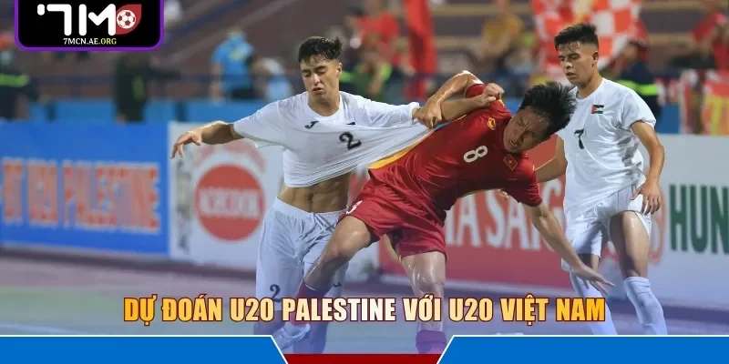 Dự đoán U20 Palestine với U20 Việt Nam 